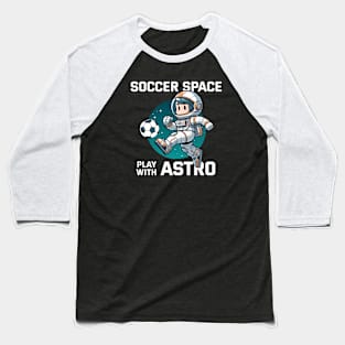 Soccer Space - Play with Astro Baseball T-Shirt